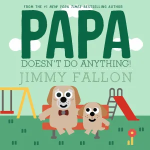Papa Doesn't Do Anything! Hardcover  Picture Book, May 13, 2025